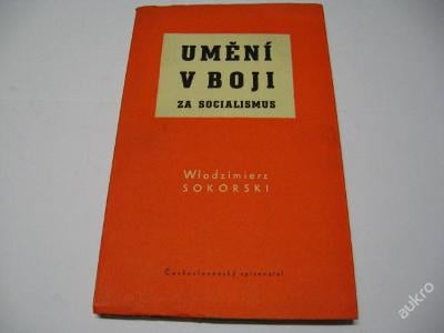 UMĚNÍ V BOJI ZA SOCIALISMUS  SOKORSKI W.  1952