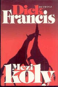 Dick Francis - MEZI KOLY