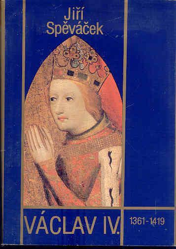 Jiří Spěváček  - VÁCLAV IV. 1361 - 1419