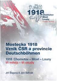 Mostecko 1918 - Vznik ČSR a provincie Deutshbömen ... - Knihy