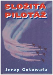 Složitá pilotáž / Jarzy Gotowala /  letectvo taktika vzdušné bitvy