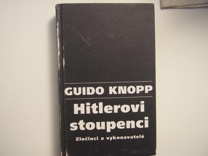 Hitlerovi stoupenci: Zločinci a vykonavatelé - Knopp Guido - Knihy a časopisy