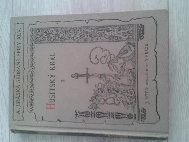 A. Jiráska Sebrané spisy XLV, Husitský král II.,  1926 - Knihy