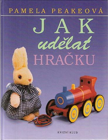 Kniha Jak udělat hračku / Pamela Peakeová