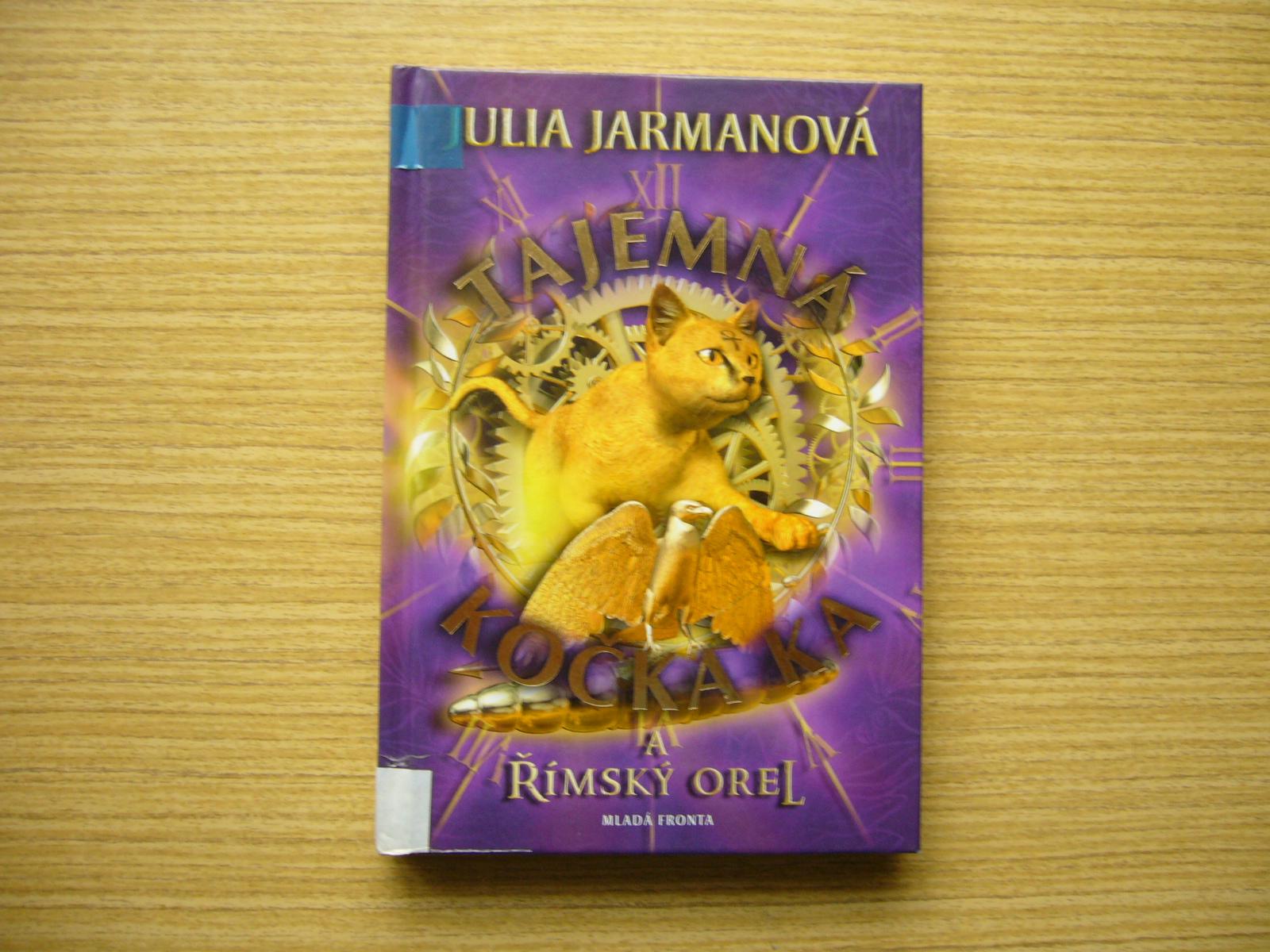 Julia Jarmanová - Tajomná mačka Ka a rímsky orol | 2012 -n - Knihy