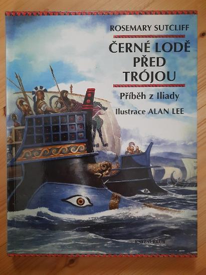 Černé lodě před Trójou příběh z Iliady Rosemary Sutcliff - Knihy a časopisy