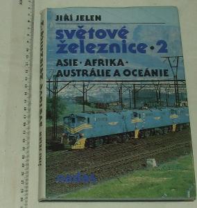 Světové železnice 2 - J. Jelen - Asie Afrika Austrálie vlak lokomotiva
