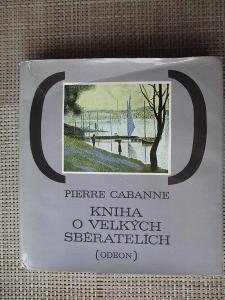 Cabanne Piere - Kniha o velkých sběratelích  (1. vydání)