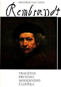 Hendrik Van Loon Rembrandt - Tragédie prvního moderního člověka