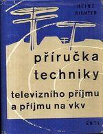 Příručka techniky televizního příjmu a příjmu na VKV / Heinz Richter