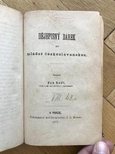 Dějepisný dárek – J. Lodl (1873) / Vzpomínky a úvahy – J. Malý (1872)