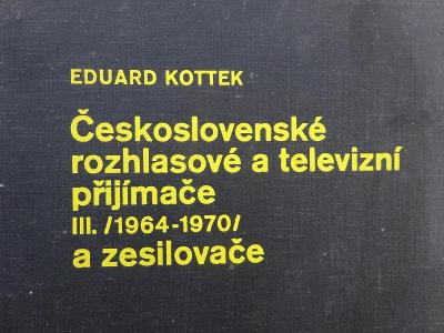Eduard Kottek - Československé rozhlasové a televizní přijímače III. 