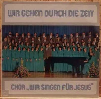 LP Chor „Wir singen für Jesus“ ‎– Wir Gehen Durch Die Zeit, 1978 EX