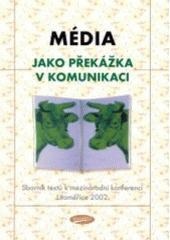 Média jako překážka v komunikaci? Sborník / Ota Ulč, ulík, P.Žantovský