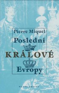 Poslední králové Evropy /monarchie,panovnické rody /Pierre Miquel