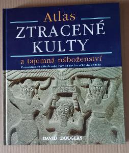 Atlas - Ztracené kulty  a tajemná náboženství  - David Douglas 