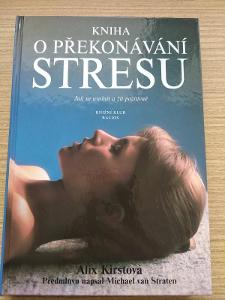 Kniha o překonávání stresu. Jak se uvolnit a žít pozitivně. A.Kirstová