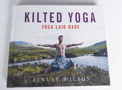 KILTED YOGA: Yoga Laid Bare - FINLAY WILSON - 2017