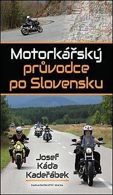 Motorkářský průvodce po Slovensku ­/ Josef Káďa Kadeřábek (PC 319)