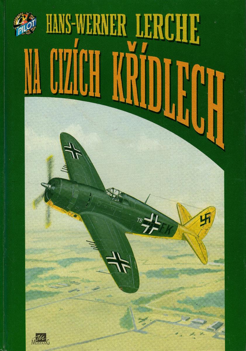 Lerche - NA CIZÍCH KŘÍDLECH (zážitky zkušebního pilota Luftwaffe) - Knihy