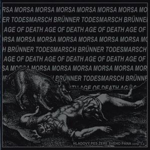 Morsa / Brünner Todesmarsch / Age Of Death–Hladový Pes Žere Svého Pána