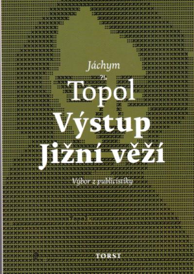 Jáchym Topoľ: VÝSTUP JUŽNEJ VEŽÍ - Výbor z publicistiky - Knihy