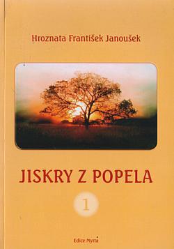 Hroznata František Janoušek: Jiskry z popela 1.