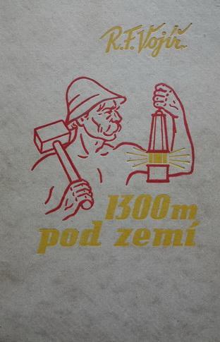 Kniha R.F.Vojíř: 1300 metrů pod zemí (Příbram ap.) 1939