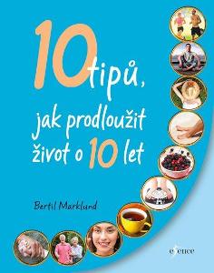10 tipů, jak prodloužit život o 10 let / Bertil Marklund