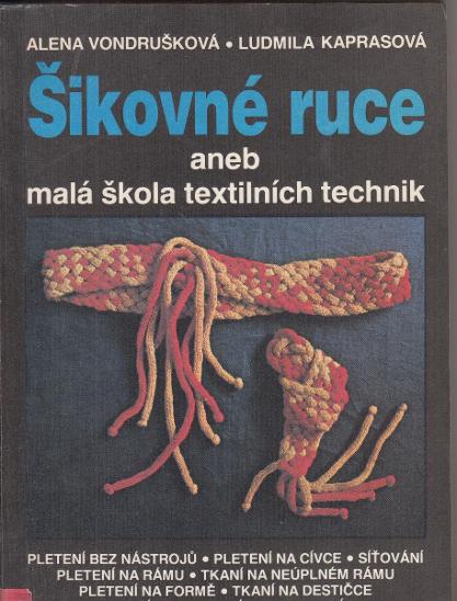 ŠIKOVNÉ RUCE,ANEB MALÁ ŠKOLA TEXTILNÍCH TECHNIK - Odborné knihy