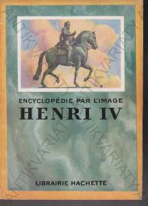 Encyclopédie par l\'image Henri IV