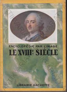 Encyclopédie par l\'image XVIIIe- siecle Hachette