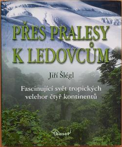 Přes pralesy k ledovcům Jiří Šlégl