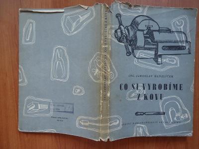 Ing.J.Hanzlíček: Co si vyrobíme z kovu - vel.15x21cm , 94 stran , 1953