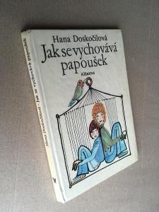 Jak se vychovává papoušek / H.Doskočilová / Albatros 1979