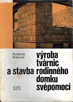 Kniha Výroba tvárnic a stavba rodinného domku svépomocí (1974)