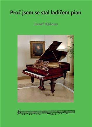 Kniha Proč jsem se tal ladičem pian / Josef Kalous (nevidomý)