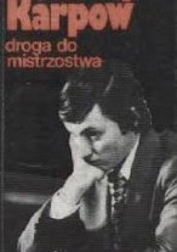 Kniha Anatolij Karpow: Droga do mistrzostwa (šachy, polsky, polština)