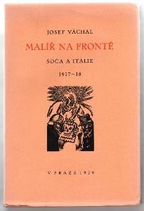 Josef VÁCHAL : Malíř na frontě. Soča a Itálie - 1. vydání 1929 +podpis
