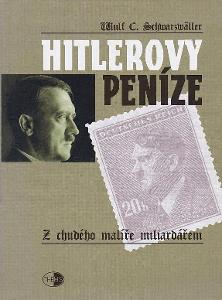 Hitlerovy peníze - Z chudého malíře miliardářem / Wulf Schwarzwäller 
