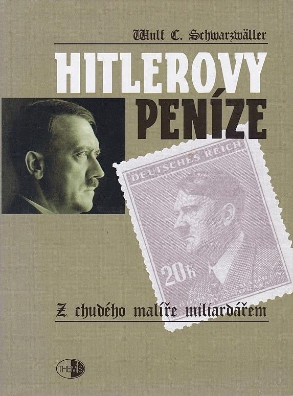 Hitlerovy peníze - Z chudého malíře miliardářem / Wulf Schwarzwäller  - Vojenské sběratelské předměty