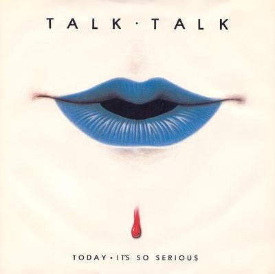 Talk Talk – Today • It's So Serious (SP)