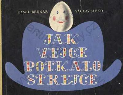Jak vejce potkalo strejce K. Bednář V. Sivko 1964