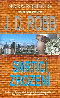 J.D.Robb (alias pro Nora Roberts): Smrtící zrození  - Knihy a časopisy