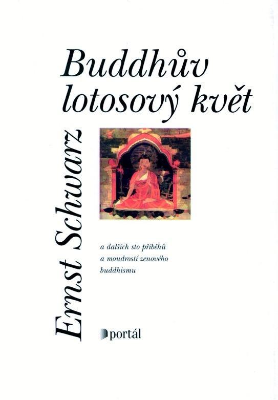 Buddhův lotosový květ a dalších sto příběhů... / Ernst Schwarz (ZEN) - Odborné knihy