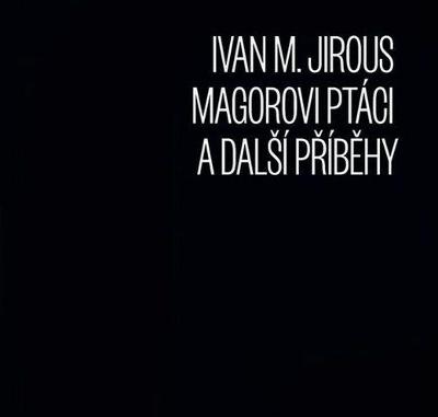 CD digipak Ivan Martin Jirous - Magorovi ptáci a další příběhy  (2012)