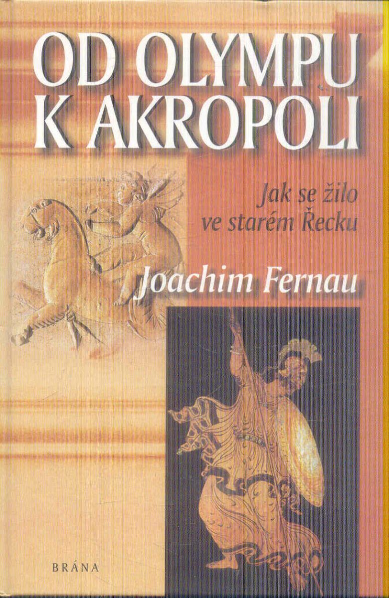 J.FERNAU - OD OLYMPU PO AKROPOLE - AKO SA ŽILO V STAROM GRÉCKU - Odborné knihy