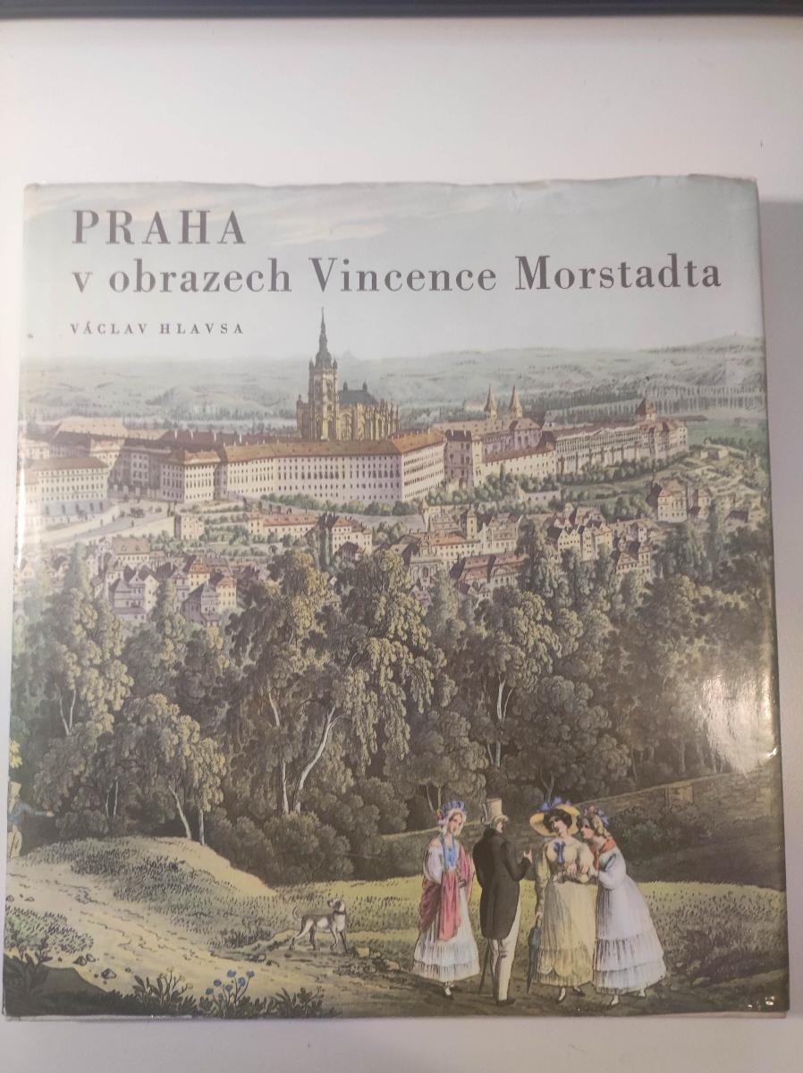 Praha v obrazoch Vincenca Morstadta (Václav Hlavsa) 1973 ORBIS - Knihy
