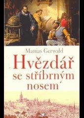 Hvězdář se stříbrným nosem (Tycho de Brahe) Mattias Gerwald 