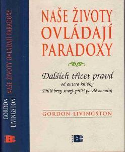 Naše životy ovládají paradoxy / Gordon Livingston 